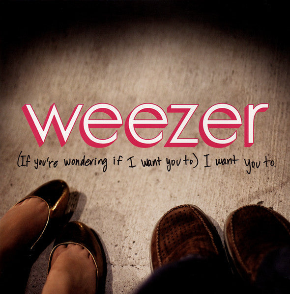 Album art for Weezer - (If You're Wondering If I Want You To) I Want You To