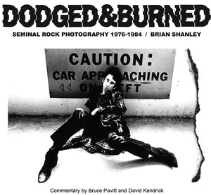 SHANLEY, BRIAN Dodged & Burned: Seminal Rock Photography 1976-1984 BOOK