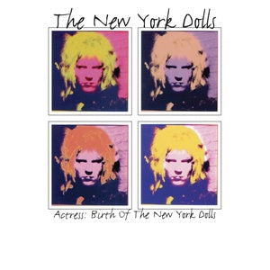 New York Dolls - Actress: Birth Of The New York Dolls