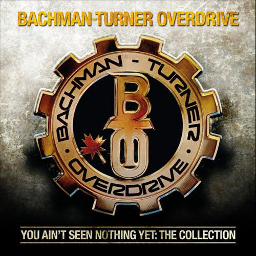 Album art for Bachman-Turner Overdrive - You Ain't Seen Nothing Yet: The Collection