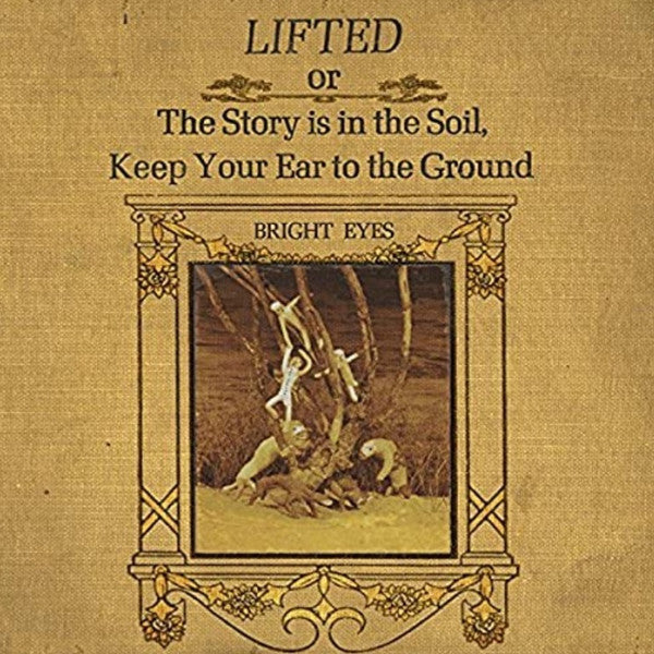 Album art for Bright Eyes - Lifted Or The Story Is In The Soil, Keep Your Ear To The Ground