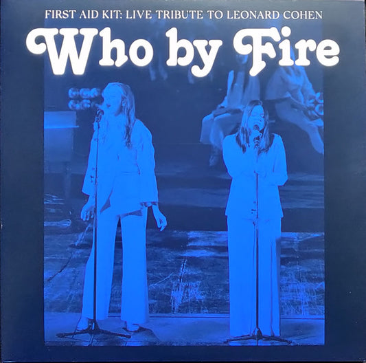 Album art for First Aid Kit - Who By Fire - Live Tribute To Leonard Cohen