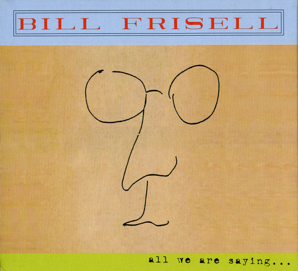 Album art for Bill Frisell - All We Are Saying...