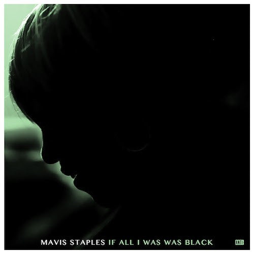 Album art for Mavis Staples - If All I Was Was Black