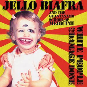Jello Biafra And The Guantanamo School Of Medicine - White People And The Damage Done