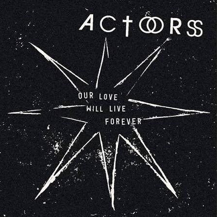 ACTORS - Our Love Will Live Forever
