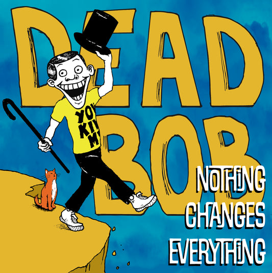 PRE-ORDER - Dead Bob - Nothing Changes Everything (Black Vinyl LP)