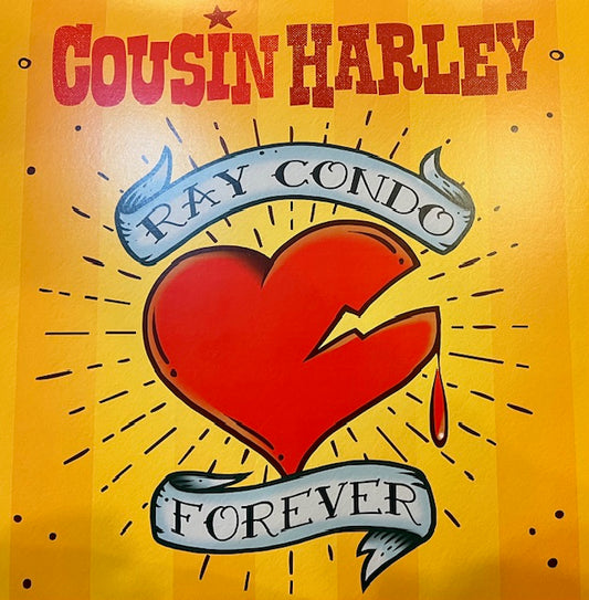 Cousin Harley - Ray Condo Forever LP Ltd. Ed.