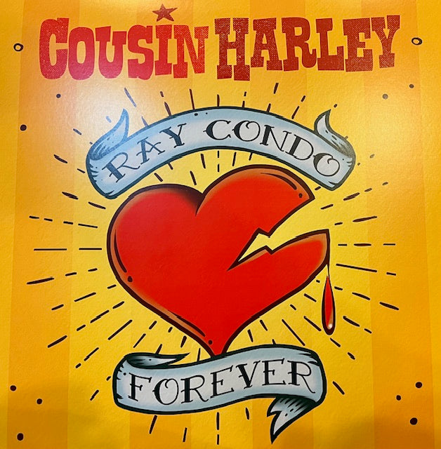 Cousin Harley - Ray Condo Forever LP Ltd. Ed.