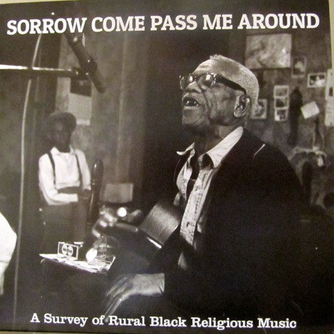 Album art for Various - Sorrow Come Pass Me Around: A Survey Of Rural Black Religious Music