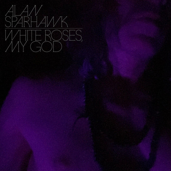 Album art for Alan Sparhawk - White Roses, My God 