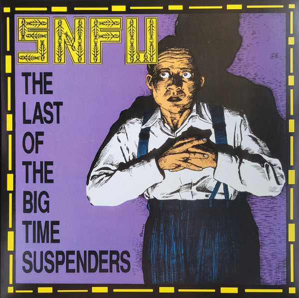 Album art for SNFU - The Last Of The Big Time Suspenders 