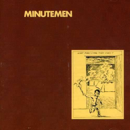 Album art for Minutemen - What Makes A Man Start Fires?