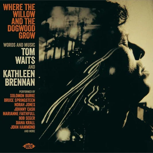Album art for Various - Where The Willow And The Dogwood Grow - Words And Music By Tom Waits And Kathleen Brennan