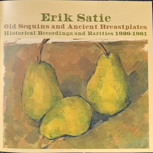 Album art for Erik Satie - Old Sequins And Ancient Breastplates (Historical Recordings And Rarities 1926-1961)