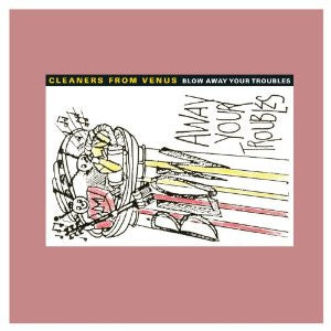 Album art for Cleaners From Venus - Blow Away Your Troubles
