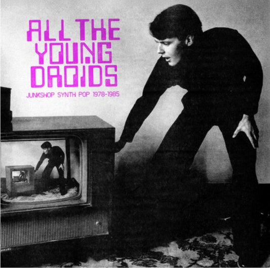 Album art for Various - All The Young Droids - Junkshop Synth Pop 1978-1985