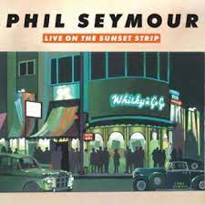 Phil Seymour - Live On The Sunset Strip CD