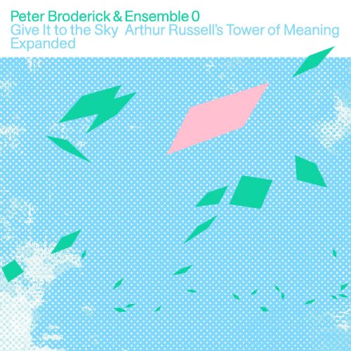 Peter Broderick & Ensemble 0 - Give It to the Sky: Arthur Russell’s Tower of Meaning Expanded (Color vinyl)