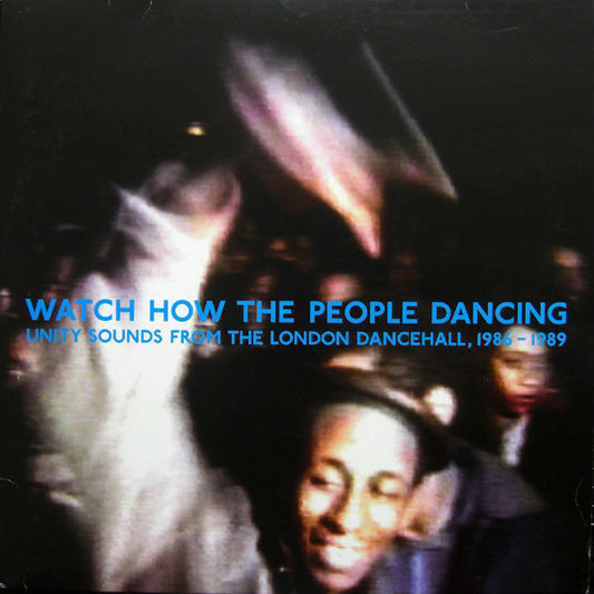 Album art for Various - Watch How The People Dancing - Unity Sounds From The London Dancehall, 1986-1989