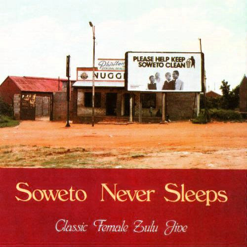 Album art for Various - Soweto Never Sleeps: Classic Female Zulu Jive