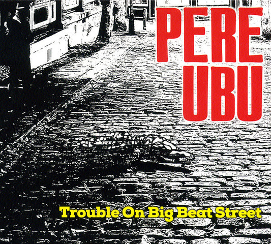 Album art for Pere Ubu - Trouble On Big Beat Street