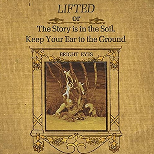 Album art for Bright Eyes - Lifted Or The Story Is In The Soil, Keep Your Ear To The Ground