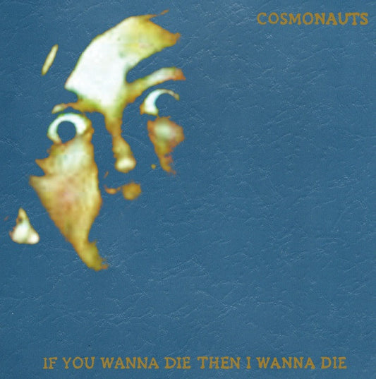 Album art for Cosmonauts - If You Wanna Die Then I Wanna Die