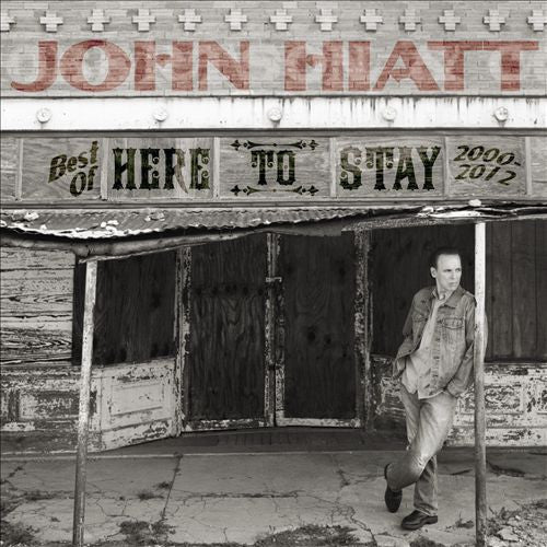 Album art for John Hiatt - Here To Stay - Best Of 2000-2012