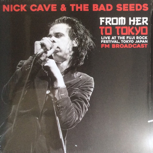 Album art for Nick Cave & The Bad Seeds - From Her To Tokyo (Live At The Fuji Rock Festival, Tokyo Japan - FM Broadcast)