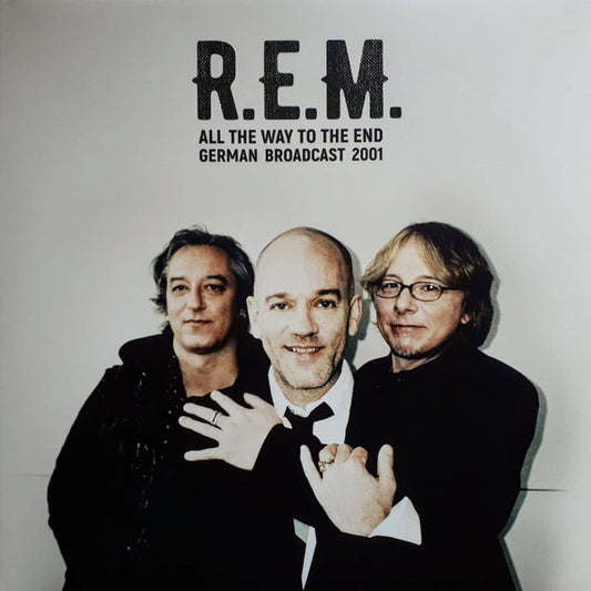 Album art for R.E.M. - All The Way To The End: German Broadcast 2001