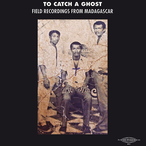 Album art for Various - To Catch a Ghost: Field Recordings from Madagascar