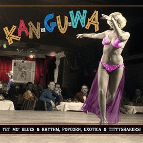 Album art for Various - Kan-Gu-Wa (Yet Mo' Blues & Rhythm, Popcorn, Exotica & Tittyshakers!)