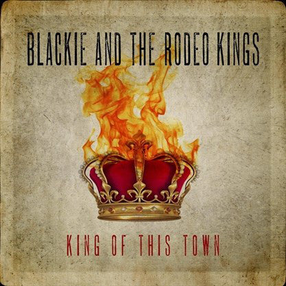 Album art for Blackie And The Rodeo Kings - King Of This Town