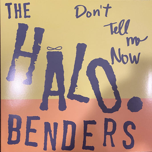 Album art for The Halo Benders - Don't Tell Me Now