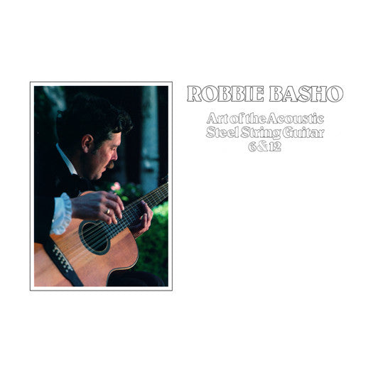 Album art for Robbie Basho - Art Of The Acoustic Steel String Guitar 6 & 12